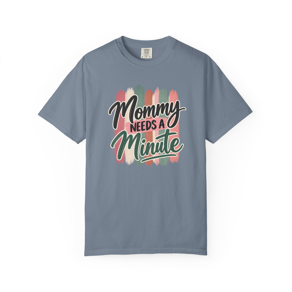 Mommy Needs a Minute T-Shirt | Comfort Colors Mom Shirt | Funny Mom Graphic Tee