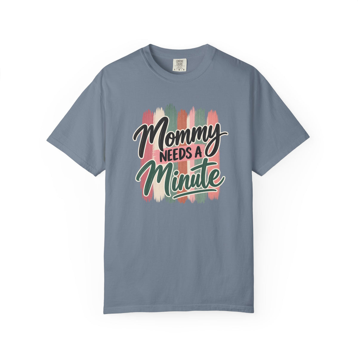 Mommy Needs a Minute T-Shirt | Comfort Colors Mom Shirt | Funny Mom Graphic Tee