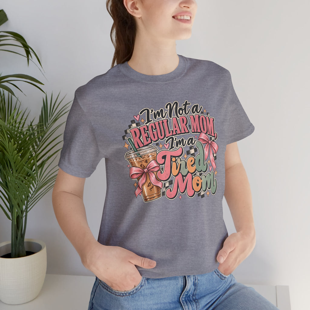 I'm Not a Regular Mom, I'm a Tired Mom T-Shirt | Funny Mom Graphic Tee
