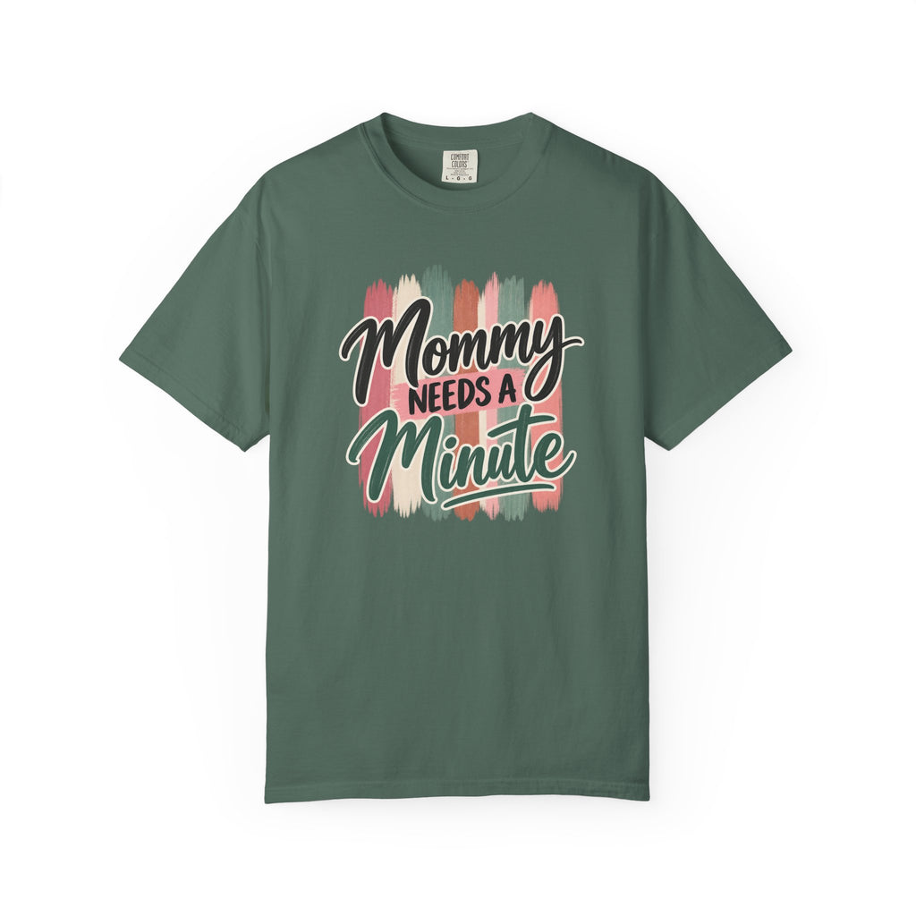 Mommy Needs a Minute T-Shirt | Comfort Colors Mom Shirt | Funny Mom Graphic Tee