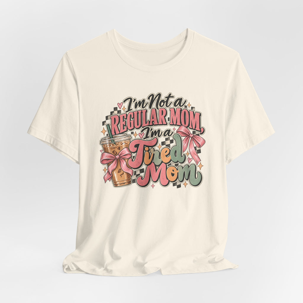 I'm Not a Regular Mom, I'm a Tired Mom T-Shirt | Funny Mom Graphic Tee