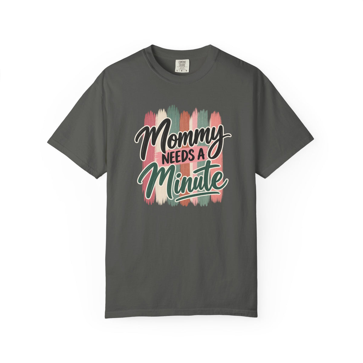 Mommy Needs a Minute T-Shirt | Comfort Colors Mom Shirt | Funny Mom Graphic Tee