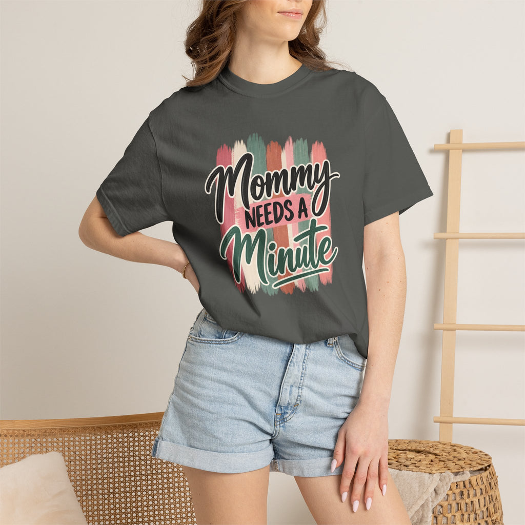 Mommy Needs a Minute T-Shirt | Comfort Colors Mom Shirt | Funny Mom Graphic Tee